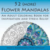 52 (more) Flower Mandalas: An Adult Coloring Book for Inspiration and Stress Relief - Paperback