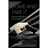 Come and Take It: The Gun Printer's Guide to Thinking Free - Paperback