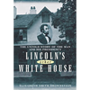 Lincoln's Other White House: The Untold Story of the Man and His Presidency - Hardcover