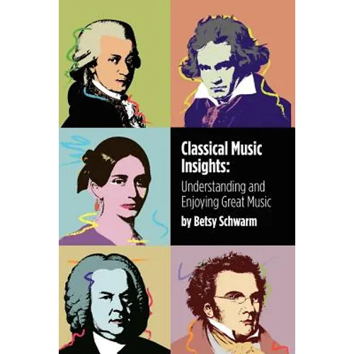 Classical Music Insights: Understanding and Enjoying Great Music - Paperback