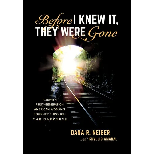 Before I Knew It, They Were Gone: A Jewish First-Generation American Woman's Journey through the Darkness - Hardcover