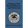 A Study of the Federal Reserve and Its Secrets: A Controversial Critique of Central Banking and Monetary Power - Hardcover