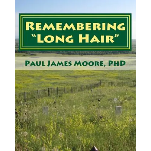 Remembering Long Hair: Contextualizing Custer's Last Stand in Historical and Geographical Realities - Paperback