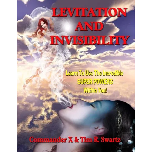 Levitation And Invisibility: -- Learn To Use The Incredible SUPER POWERS Within You! - Paperback