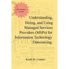 Understanding, Hiring, and Using Managed Services Providers (MSPs) for Information Technology Outsourcing - Paperback