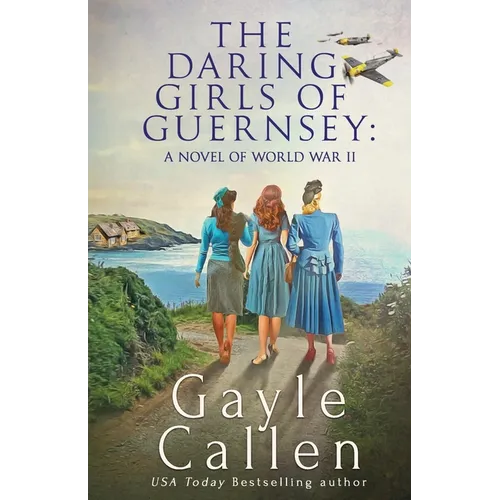 The Daring Girls of Guernsey: a Novel of World War II - Paperback
