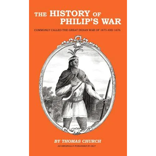 The History of Philip's War: Commonly Called the Great Indian War of 1675 and 1676 - Hardcover