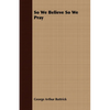 So We Believe So We Pray - Paperback