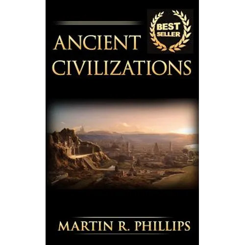 Ancient Civilizations: Discover the Ancient Secrets of the Greek, Egyptian, and Roman Civilizations - Paperback