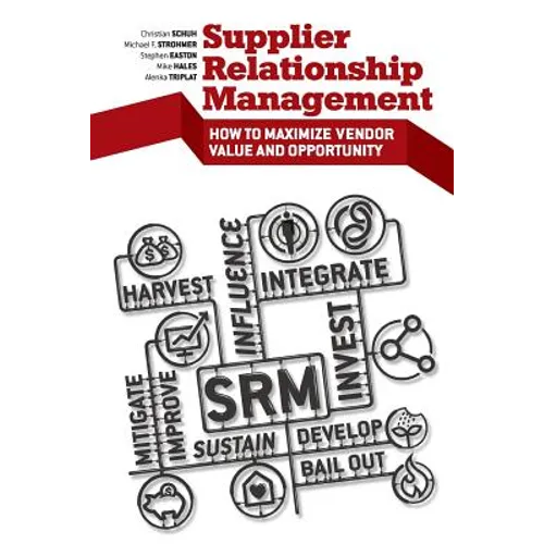 Supplier Relationship Management: How to Maximize Vendor Value and Opportunity - Paperback