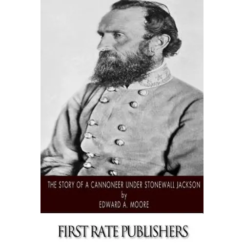 The Story of a Cannoneer Under Stonewall Jackson - Paperback
