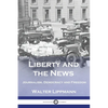 Liberty and the News: Journalism, Democracy and Freedom - Paperback