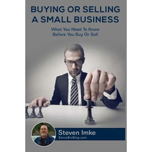 Buying Or Selling A Small Business: What You Need To Know Before You Buy Or Sell - Paperback