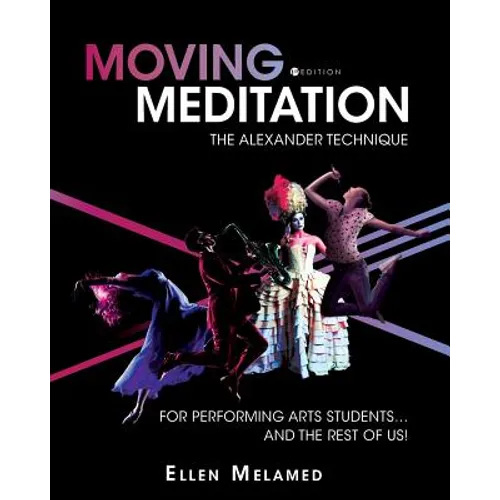 Moving Meditation: The Alexander Technique for Performing Arts Students...and the Rest of Us! - Paperback