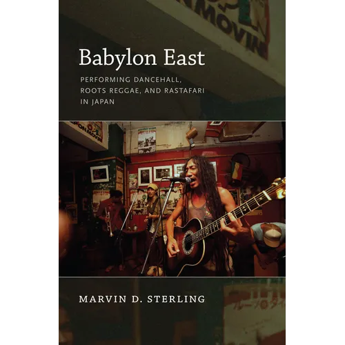 Babylon East: Performing Dancehall, Roots Reggae, and Rastafari in Japan - Paperback