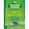 Outdoor School: Animal Watching: The Definitive Interactive Nature Guide - Paperback