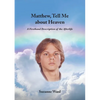 Matthew, Tell Me About Heaven: A Firsthand Description of the Afterlife - Paperback