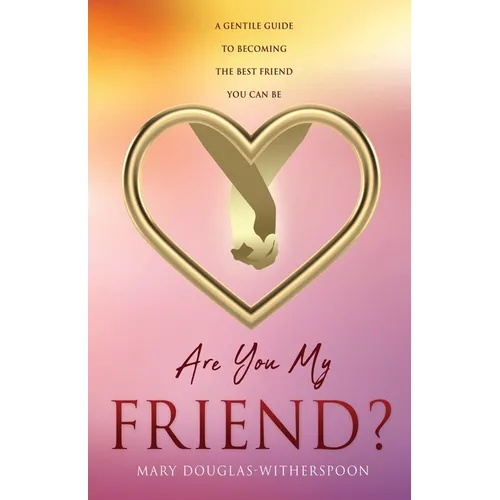 Are You My Friend?: A gentle guide to becoming the best friend you can be - Paperback