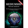 Mediumship: Psychic Medium: Channelling, Clairvoyance & Spiritual Communication For Healing and Light Work - Paperback
