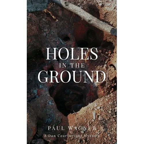 Holes in the Ground: A Dan Courtwright Mystery - Paperback