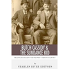 Butch Cassidy & The Sundance Kid: The Lives and Legacies of the Wild West's Famous Outlaw Duo - Paperback