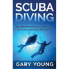 Scuba Diving: The Ultimate Beginners Crash Course To Scuba Underwater Adventures! - Paperback