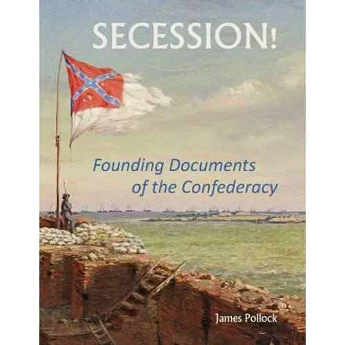 Secession!: Founding Documents of the Confederecy - Paperback