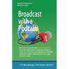 Broadcast with a Podcast: Sharing your thoughts and solutions with the world! - Paperback
