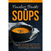 Fearless Broths and Soups: Ditch the Boxes and Cans with 60 Simple Recipes for Real People on Real Budgets - Paperback