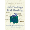 Gut Feeling: Gut Healing: Blending Specific Carbohydrate Diet, Whole Food Nutrition, & Holistic Lifestyle - Paperback