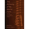 The Alchemy of My Mortal Form - Paperback