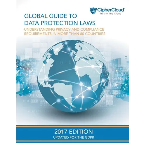 Global Guide to Data Protection Laws: Understanding Privacy & Compliance Requirements in More Than 80 Countries - Paperback