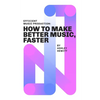 Efficient Music Production: How To Make Better Music, Faster - Paperback