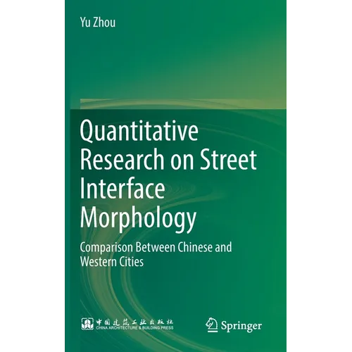 Quantitative Research on Street Interface Morphology: Comparison Between Chinese and Western Cities - Hardcover