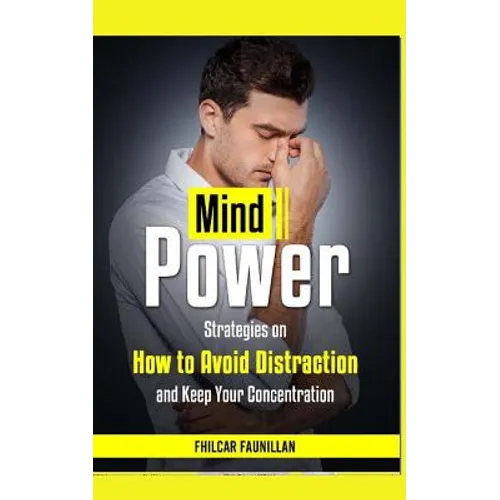 Mind Power: Strategies on How to Avoid Distraction and Keep Your Concentration - Paperback