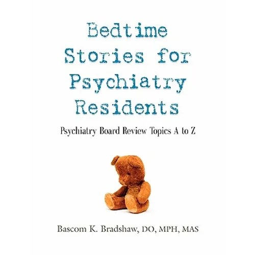 Bedtime Stories for Psychiatry Residents: Psychiatry Board Review Topics A to Z - Paperback
