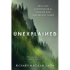 Unexplained: Real-Life Supernatural Stories for Uncertain Times - Paperback
