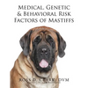 Medical, Genetic & Behavioral Risk Factors of Mastiffs - Paperback