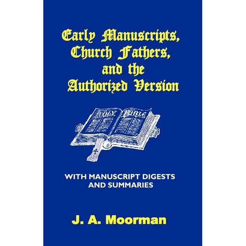 Early Manuscripts, Church Fathers and the Authorized Version with Manuscript Digests and Summaries - Paperback
