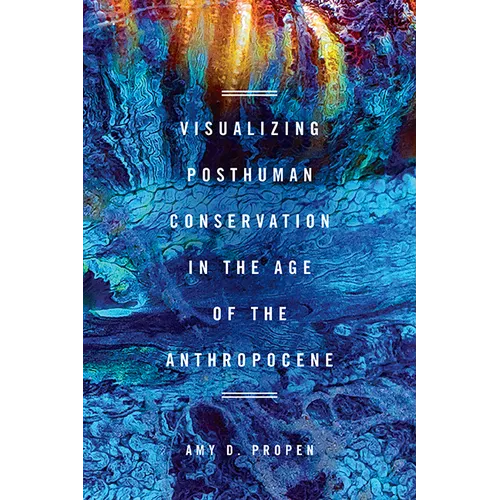 Visualizing Posthuman Conservation in the Age of the Anthropocene - Paperback