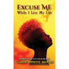 Excuse Me While I Live My Life: Words to Reach Your Heart - Hardcover