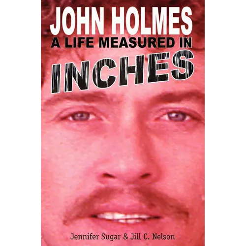 John Holmes, a Life Measured in Inches - Paperback