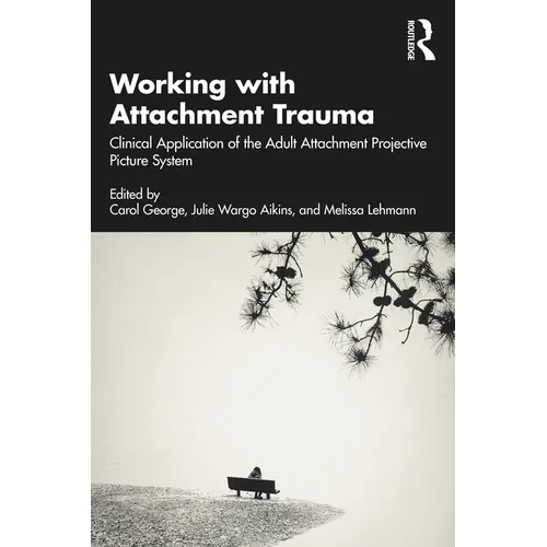Working with Attachment Trauma: Clinical Application of the Adult Attachment Projective Picture System - Paperback