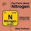 Fun Facts about Nitrogen: Chemistry for Kids The Element Series Children's Chemistry Books - Paperback