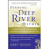 Finding the Deep River Within: A Woman's Guide to Recovering Balance and Meaning in Everyday Life - Paperback