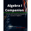 Algebra I Companion: A Guide with Everything Needed for Success in Algebra I - Paperback