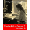 Number Fill-In Puzzles 1: 100 Elegant Puzzles in Large Print - Paperback