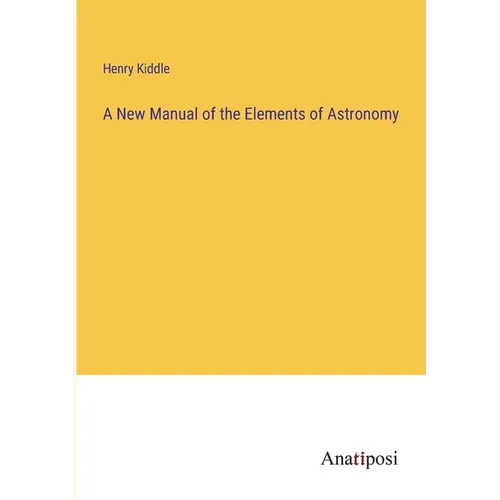 A New Manual of the Elements of Astronomy - Paperback