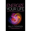 Energize Your Life: Tap Into Your Energy Reserves and Live in Each Moment - Paperback