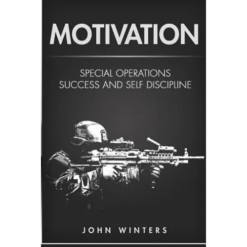 Motivation: Special Operations Success and Self Discipline - Paperback